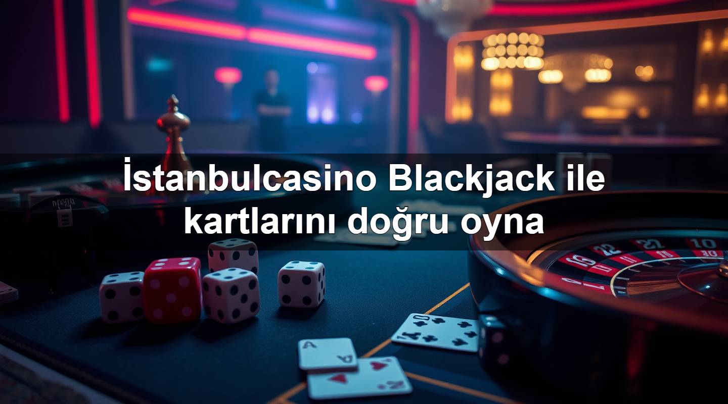i stanbulcasino blackjack ile kartlar n do ru oyna 1779747510568