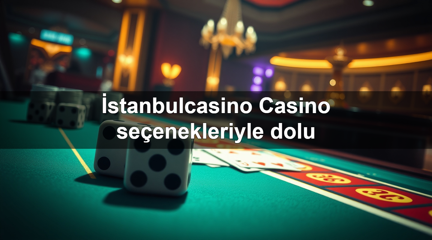 İstanbulcasino Casino seçenekleriyle dolu 2 İstanbulcasino Casino seçenekleriyle dolu